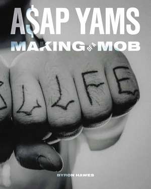 A$AP Yams: Making of a Mob de Byron Hawes