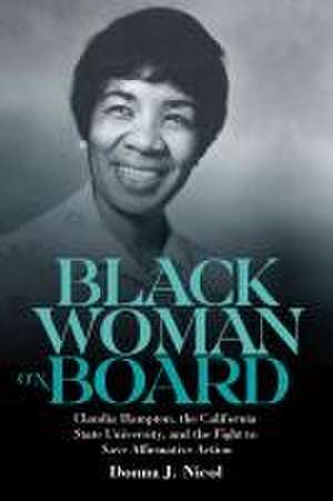 Black Woman on Board – Claudia Hampton, the California State University, and the Fight to Save Affirmative Action de Donna J. Nicol