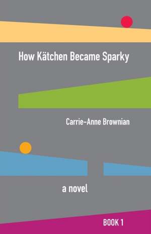 How Kätchen Became Sparky de Carrie-Anne Brownian