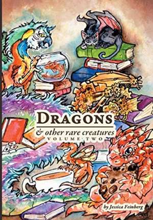 Dragons & Other Rare Creatures Volume 2 de Jessica Feinberg