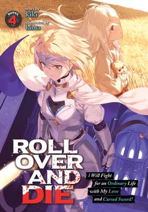 Roll Over and Die: I Will Fight for an Ordinary Life with My Love and Cursed Sword! (Light Novel) Vol. 4 de Kiki