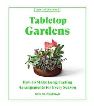 Tabletop Gardens de Baylor Chapman