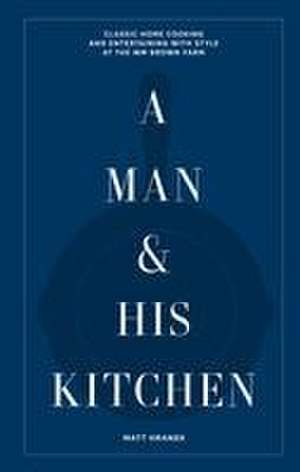 A Man & His Kitchen de Matt Hranek