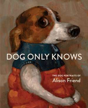 Dog Only Knows de Alison Friend