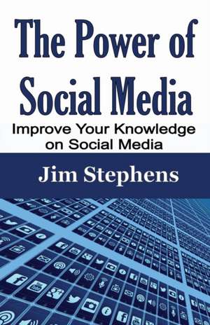 The Power of Social Media de Jim Stephens