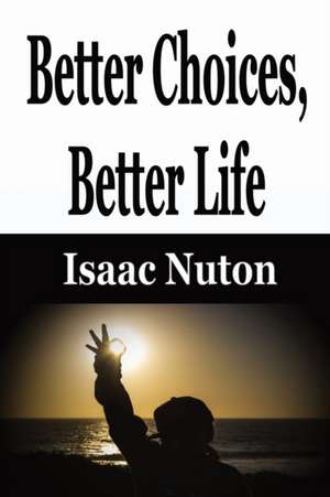 Better Choices, Better Life de Isaac Nuton