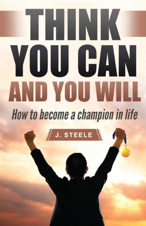 Think You Can and You Will de J. Steele