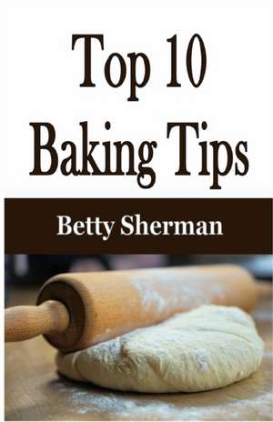 Top 10 Baking Tips de Betty Sherman