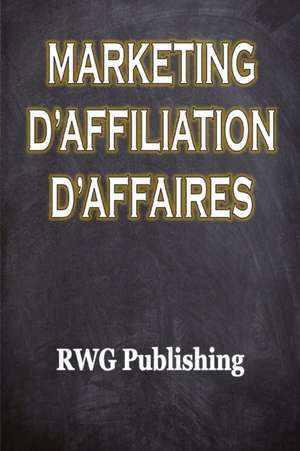 Marketing d'affiliation d'affaires de Rwg Publishing