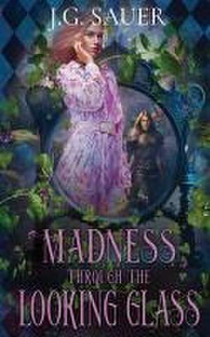 Madness Through the Looking Glass de J. G. Sauer