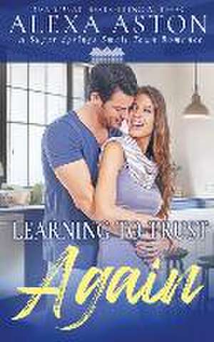 Learning to Trust Again de Alexa Aston