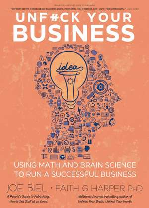 Unfuck Your Business: Using Math and Brain Science to Run a Successful Business de Faith G. Harper