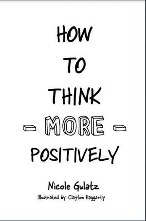 How to Think More Positively de Nicole Gulatz