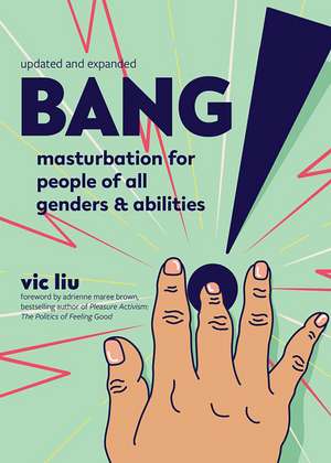Bang!: Masturbation for People of All Genders and Abilities (2nd Edition) de Vic Liu