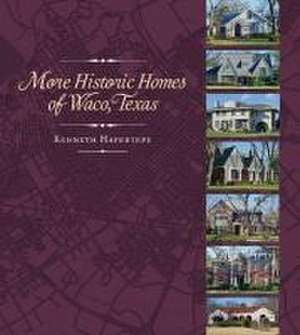 More Historic Homes of Waco, Texas de Kenneth Hafertepe