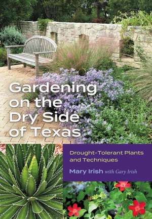 Gardening on the Dry Side of Texas de Mary Irish