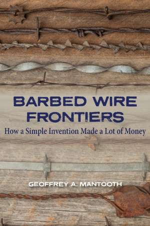 Barbed Wire Frontiers de Geoffrey A. Mantooth