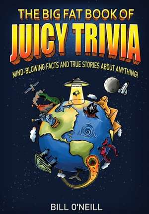 The Big Fat Book of Juicy Trivia de Bill O'Neill