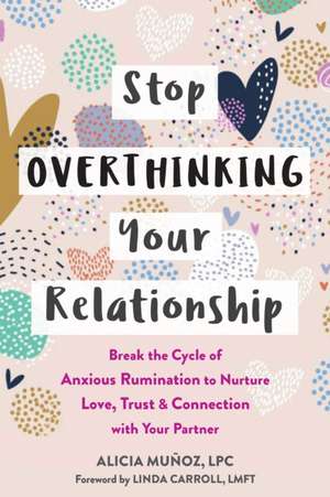 Stop Overthinking Your Relationship de Alicia Munoz