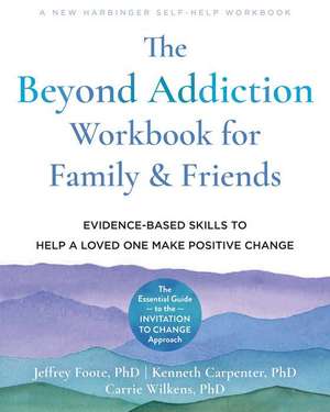 The Beyond Addiction Workbook for Family and Friends de Jeffrey Foote