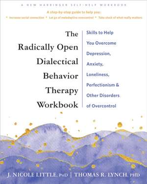 The Radically Open Dialectical Behavior Therapy Workbook de J. Nicole Little