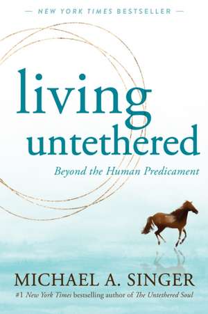 Living Untethered de Michael A. Singer