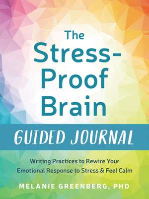 The Stress-Proof Brain Guided Journal de Melanie Greenberg