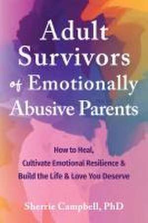 Adult Survivors of Emotionally Abusive Parents de Sherrie Campbell