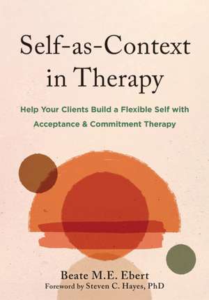 Self-As-Context in Therapy de Beate M E Ebert