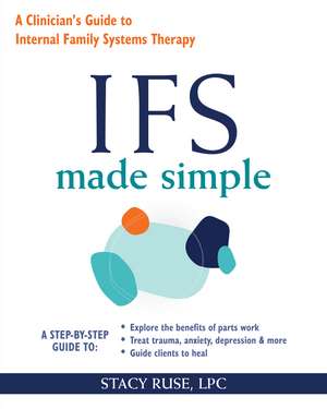 IFS Made Simple: A Clinician's Guide to Internal Family Systems Therapy de Stacy Ruse