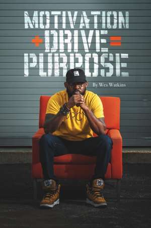 Motivation + Drive = Purpose de Wesley Watkins