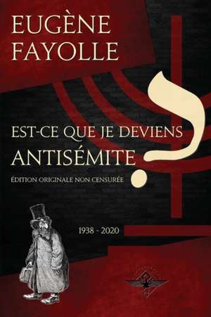 Est-ce que je deviens antisémite ? de Eugène Fayolle
