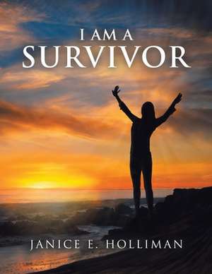 I AM A SURVIVOR de Janice E. Holliman