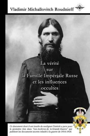 La vérité sur la Famille Impériale Russe et les influences occultes de Vladimir Michaïlovitch Roudnieff