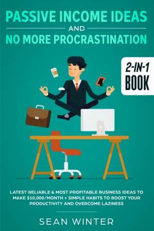 Passive Income Ideas and No More Procrastination 2-in-1 Book de Sean Winter