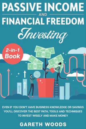 Passive Income and Financial Freedom Investing 2-in-1 Book de Gareth Woods