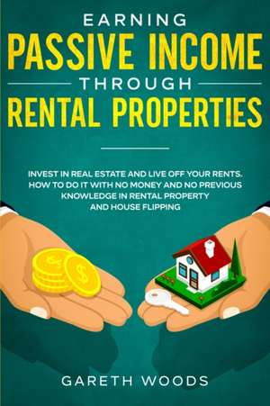 Earning Passive Income Through Rental Properties de Gareth Woods