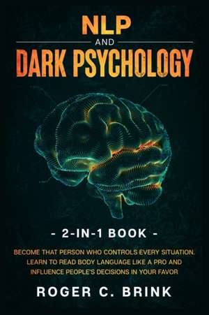 NLP and Dark Psychology 2-in-1 Book de Roger C Brink