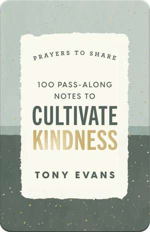 100 Pass-Along Notes to Cultivate Kindness: Prayers to Share by Tony Evans&#8203; de Tony Evans