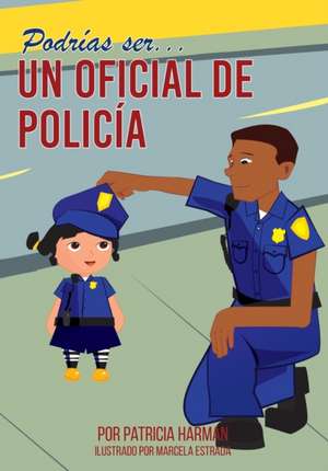 Podrías Ser un Oficial de Policia de Patricia Harman