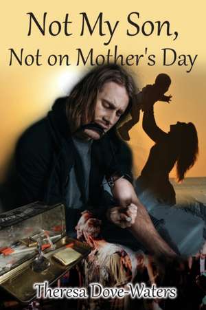 Not My Son, Not on Mother's Day de Theresa Dove Waters