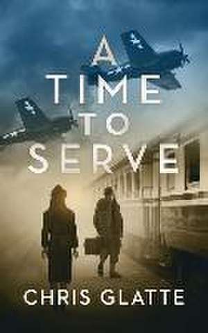 A Time to Serve de Chris Glatte