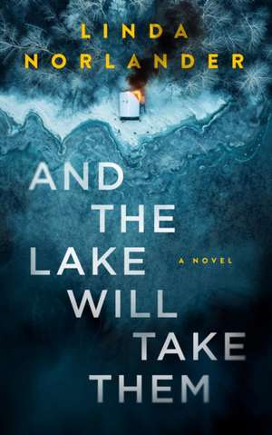 And the Lake Will Take Them de Linda Norlander