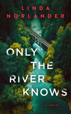 Only the River Knows de Linda Norlander