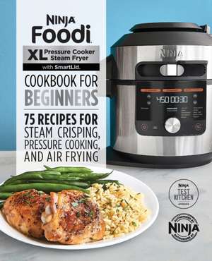 Ninja Foodi XL Pressure Cooker Steam Fryer with Smartlid Cookbook for Beginners de Ninja Test Kitchen