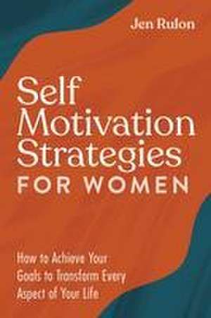 Self Motivation Strategies for Women de Jen Rulon