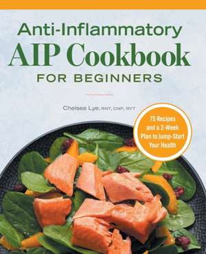 Anti-Inflammatory AIP Cookbook for Beginners de Chelsea Lye