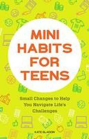 Mini Habits for Teens de Kate Gladdin