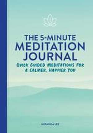 The 5-Minute Meditation Journal de Miranda Lee