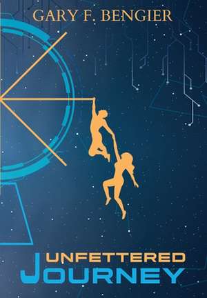 Unfettered Journey de Gary F. Bengier